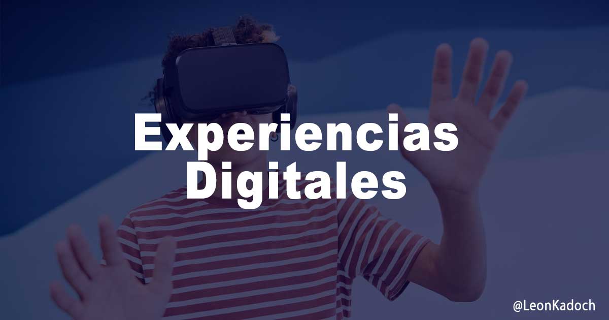 Experiencias Digitales Leon Kadoch Consultor Marketing